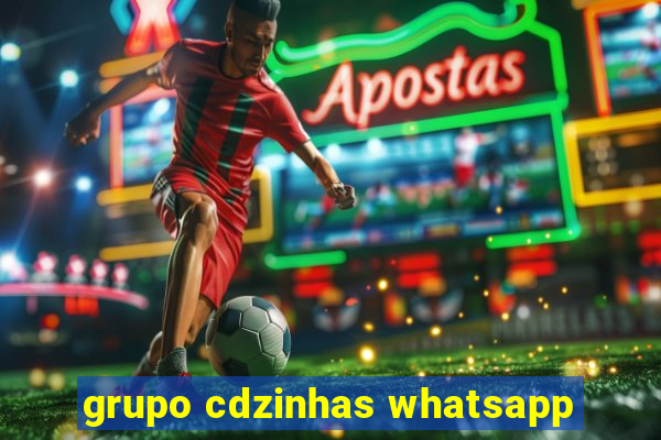 grupo cdzinhas whatsapp