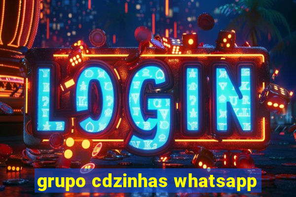 grupo cdzinhas whatsapp