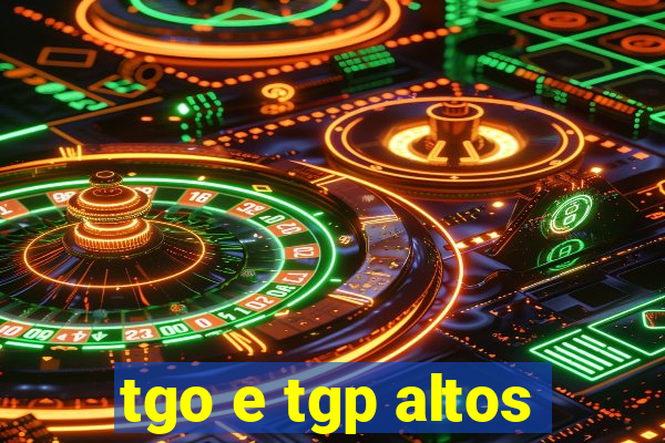 tgo e tgp altos