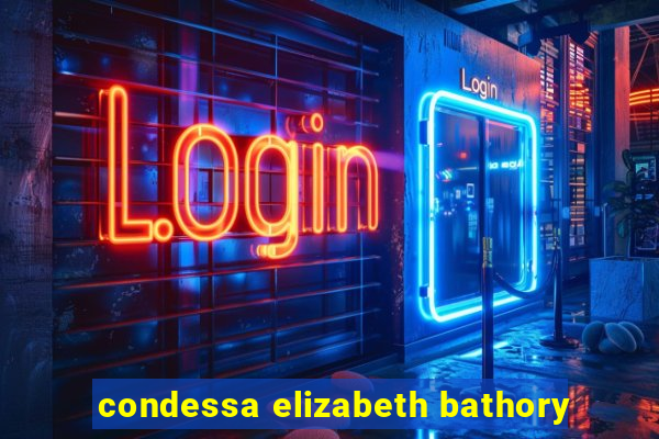 condessa elizabeth bathory