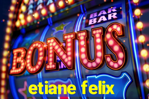 etiane felix