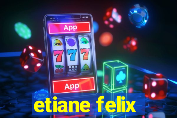 etiane felix