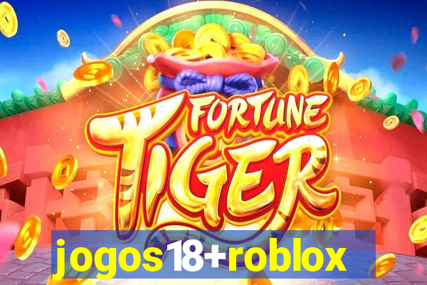 jogos18+roblox
