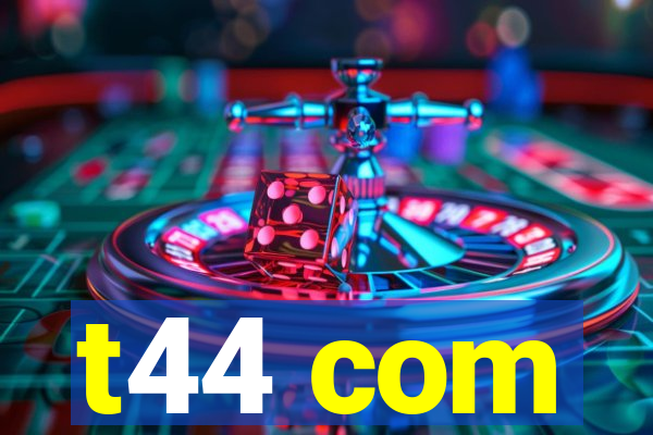 t44 com
