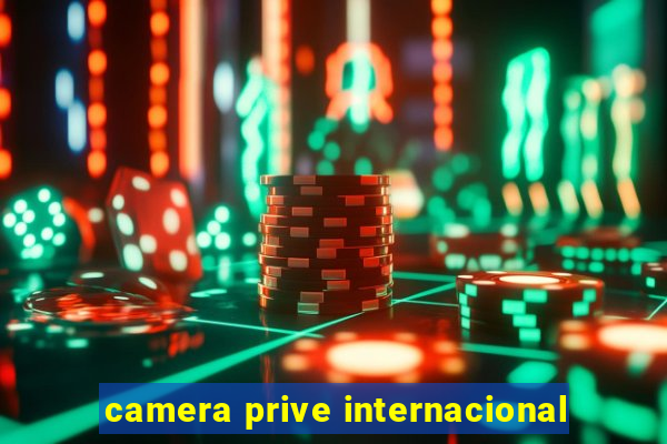 camera prive internacional