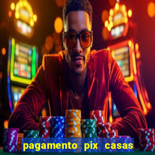 pagamento pix casas bahia demora
