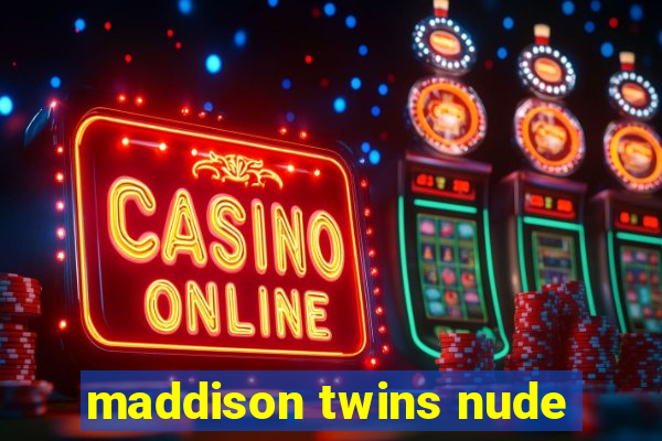 maddison twins nude