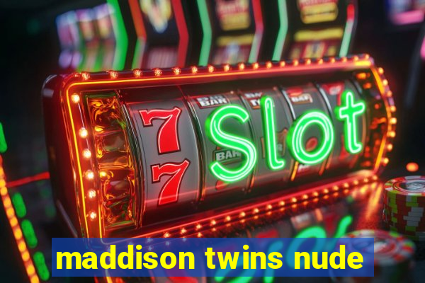 maddison twins nude