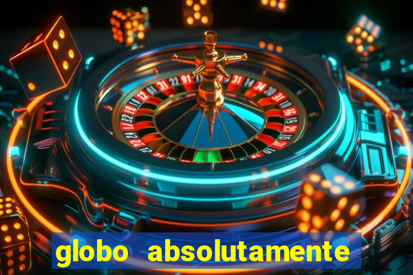 globo absolutamente sobre tudo