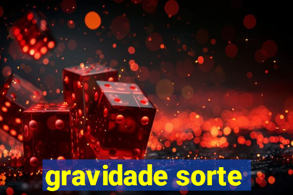 gravidade sorte