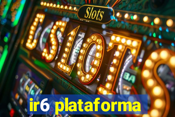 ir6 plataforma
