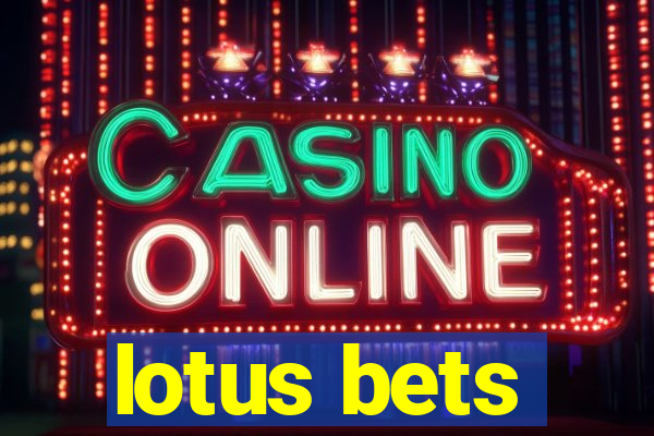 lotus bets