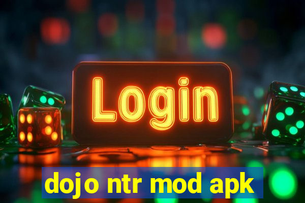 dojo ntr mod apk