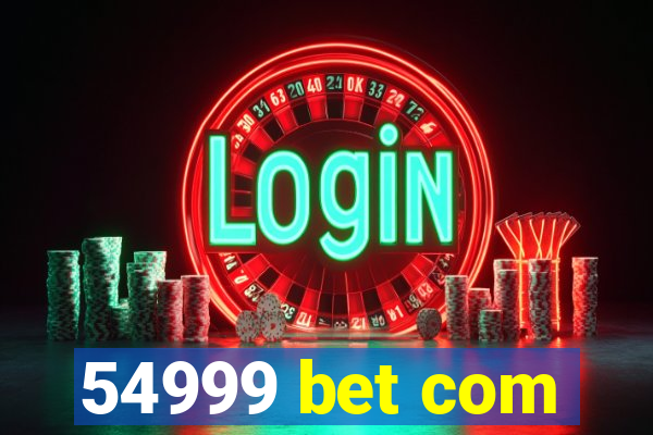 54999 bet com