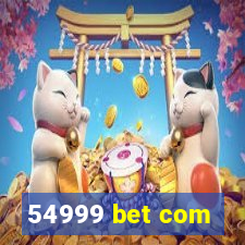 54999 bet com