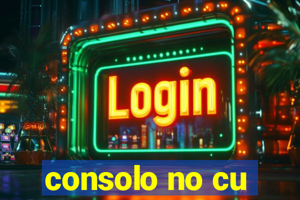 consolo no cu
