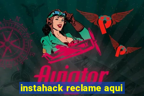 instahack reclame aqui