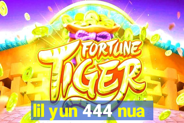 lil yun 444 nua
