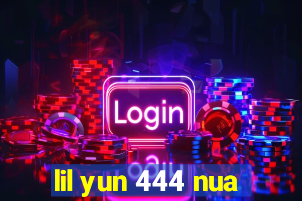 lil yun 444 nua