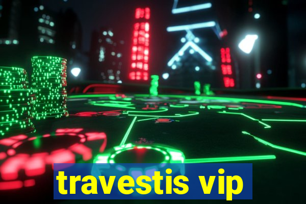 travestis vip