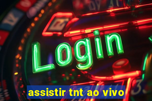 assistir tnt ao vivo