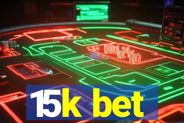 15k bet