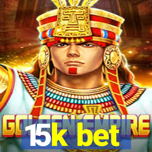 15k bet