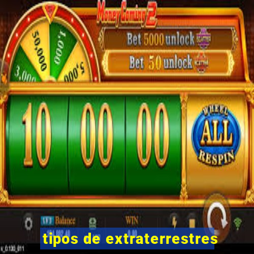 tipos de extraterrestres