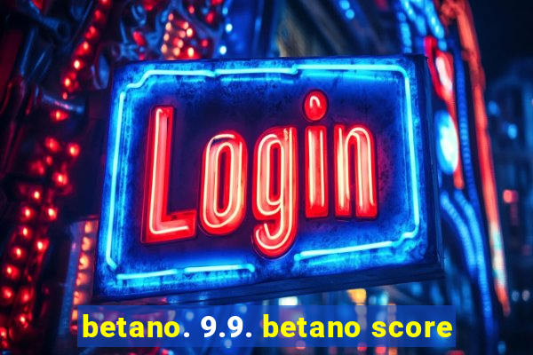 betano. 9.9. betano score