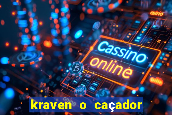 kraven o caçador filme completo dublado