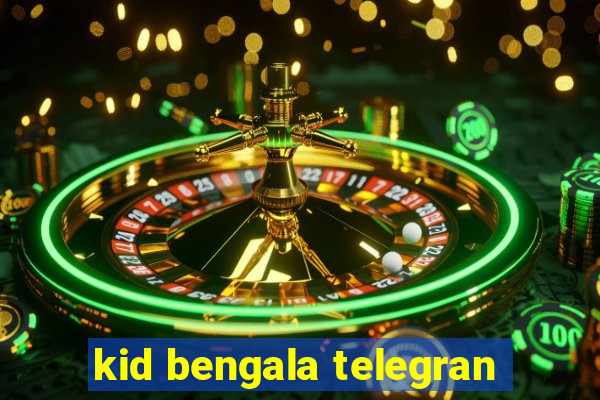 kid bengala telegran