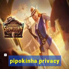 pipokinha privacy