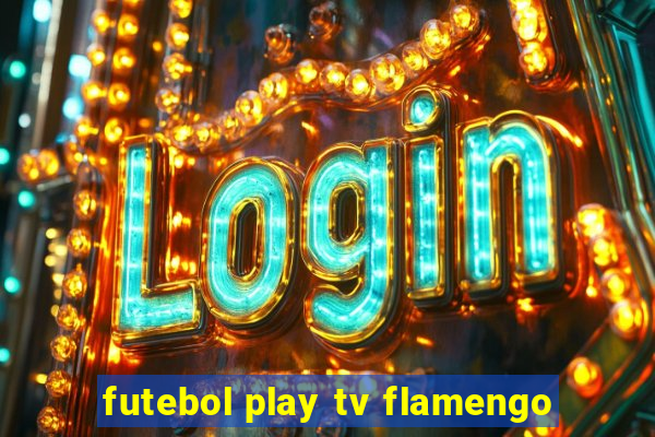 futebol play tv flamengo
