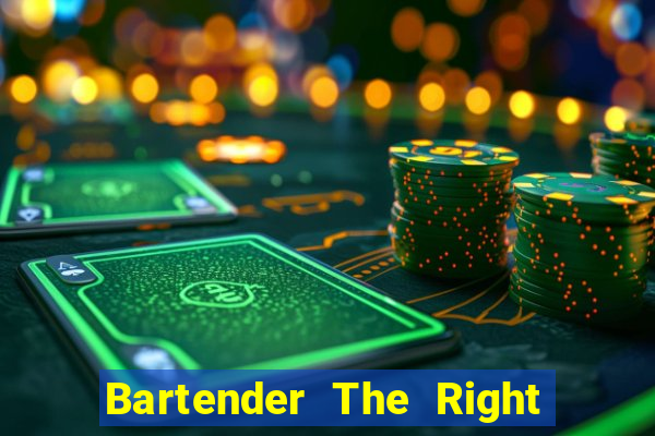 Bartender The Right Mix best drink