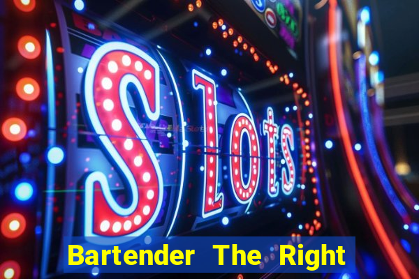 Bartender The Right Mix best drink