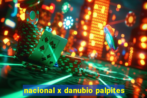 nacional x danubio palpites