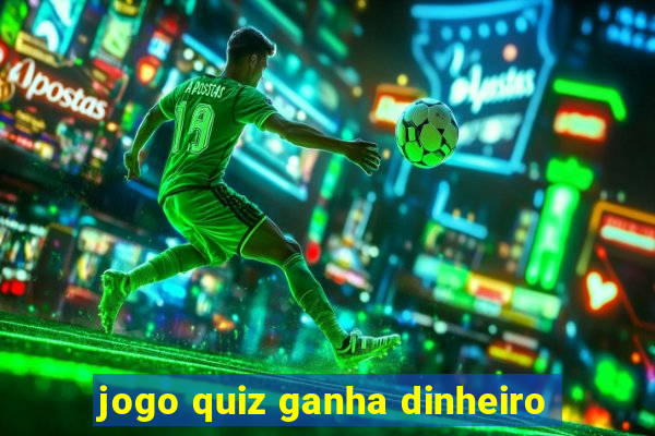 jogo quiz ganha dinheiro