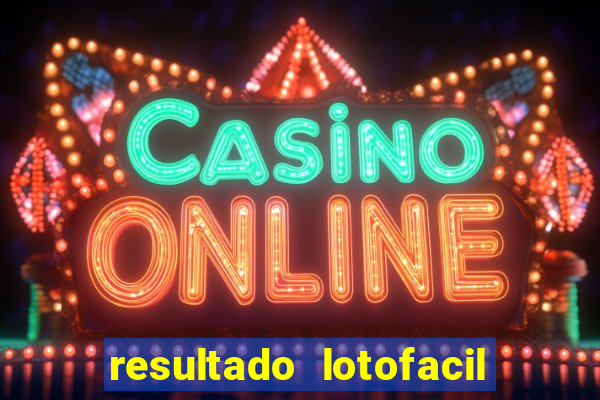 resultado lotofacil giga sena