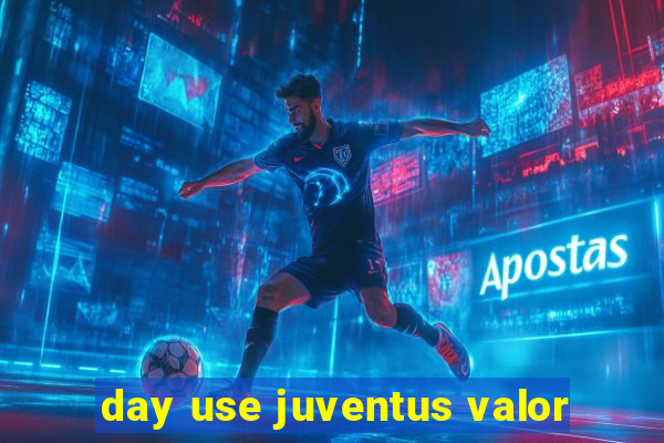 day use juventus valor