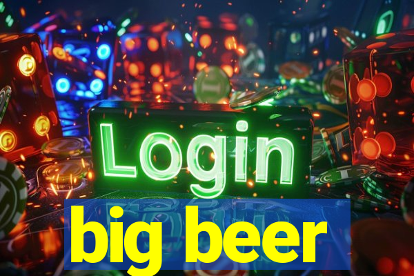 big beer