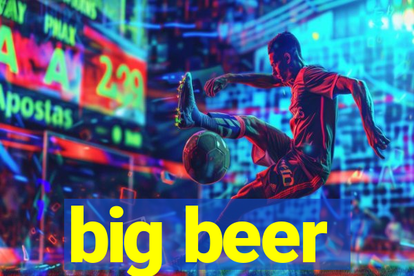 big beer