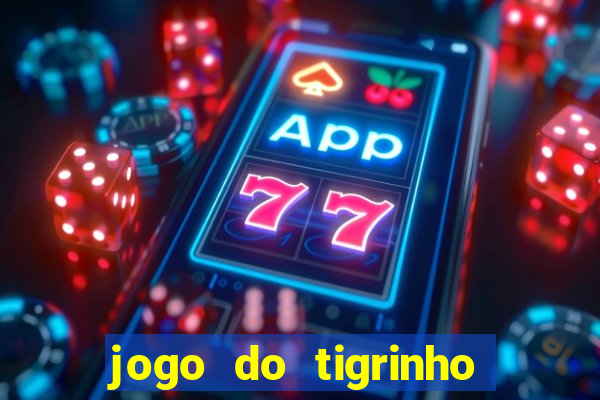 jogo do tigrinho que da bonus no cadastro