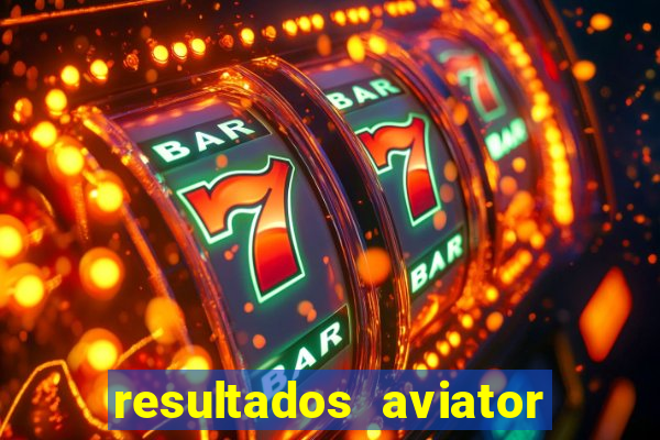 resultados aviator estrela bet