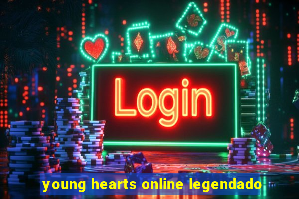 young hearts online legendado
