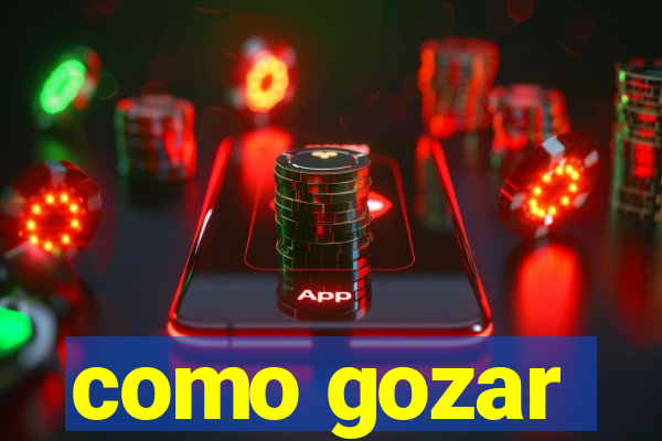 como gozar