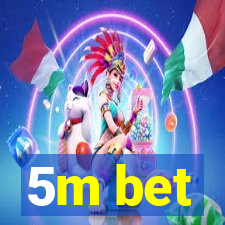 5m bet