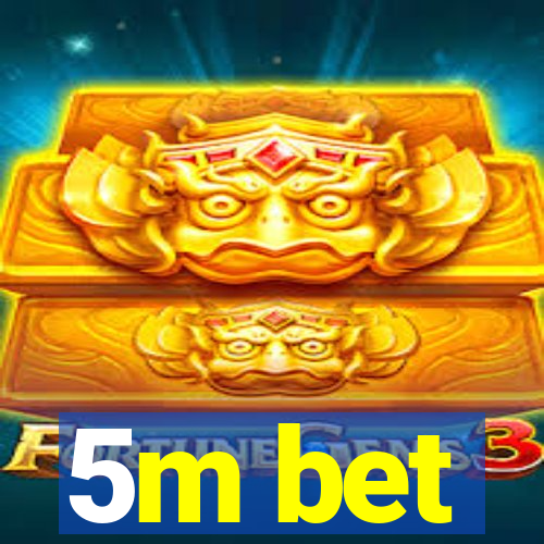 5m bet