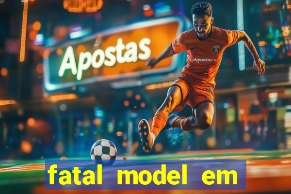 fatal model em cruz das almas
