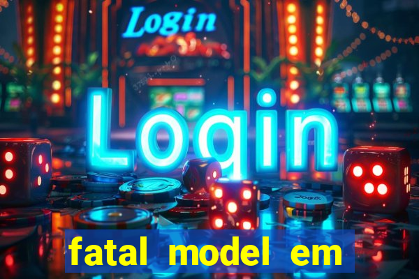 fatal model em cruz das almas