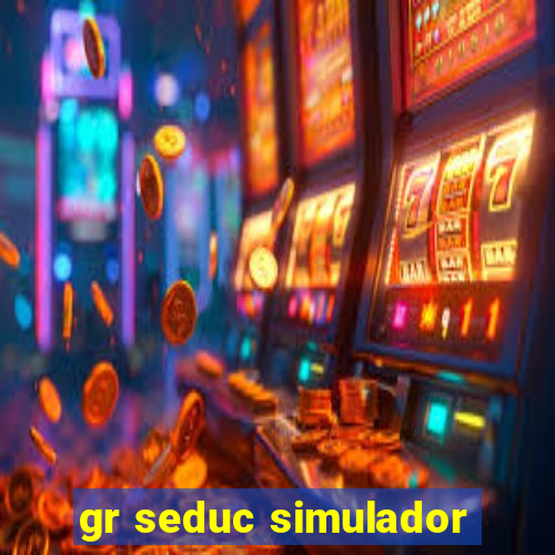 gr seduc simulador